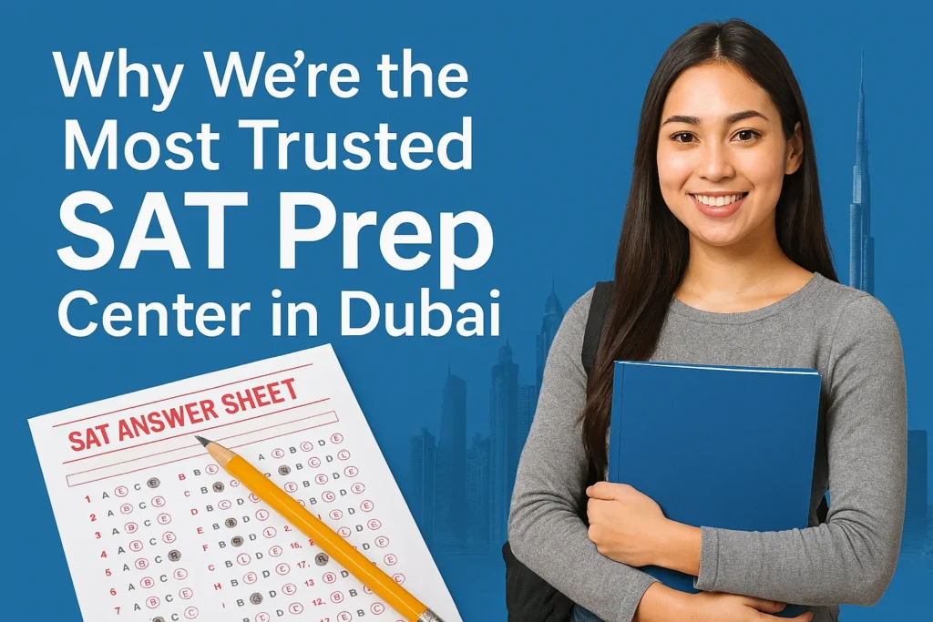 Why We’re the Most Trusted SAT Prep Center in Dubai